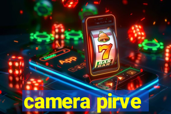 camera pirve